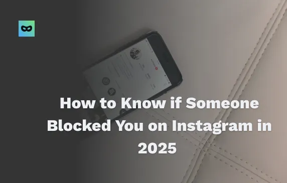 Instagram'da Engellenip Engellenmediğinizi Nasıl Anlarsınız? En İyi Yollar