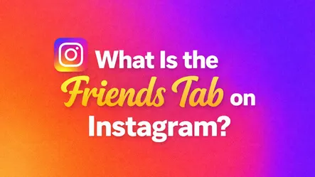 What Is the Friends Tab on Instagram? What Is the Friends Tab on Instagram?
