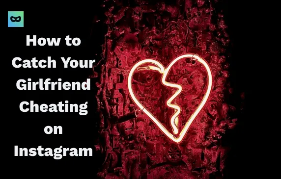 How to Catch Your Girlfriend Cheating on Instagram