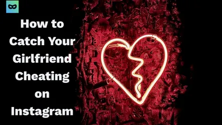 How to Catch Your Girlfriend Cheating on Instagram How to Catch Your Girlfriend Cheating on Instagram
