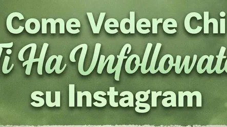 Come Vedere Chi Ti Ha Unfollowato su Instagram