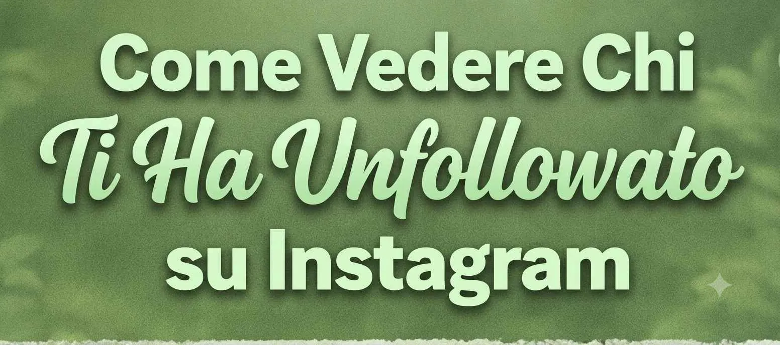 Come Vedere Chi Ti Ha Unfollowato su Instagram