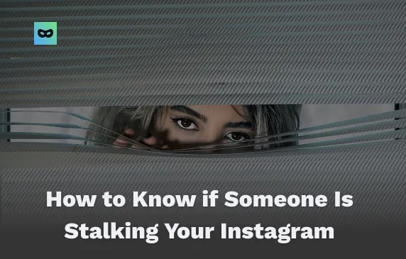 How to Know if Someone Is Stalking Your Instagram